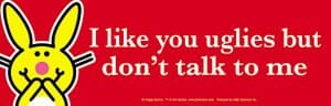 Happy Bunny - I Like You Uglies But Dont Talk To Me - Bumper Sticker