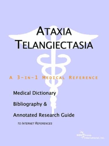 Ataxia Telangiectasia - A Medical Dictionary, Bibliography, and Annotated Research Guide to Internet References