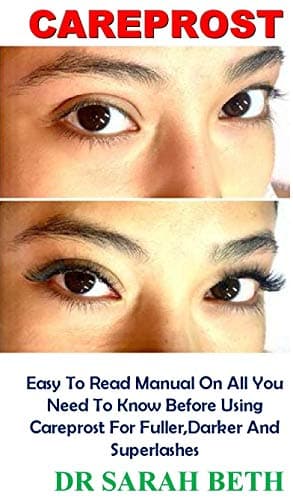 CAREPROST: Easy To Read Manual On All You Need To Know Before Using Careprost For Fuller,Darker And Superlashes