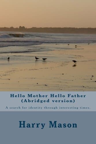 Hello Mother Hello Father (Abridged version): A search for identity through interesting times.