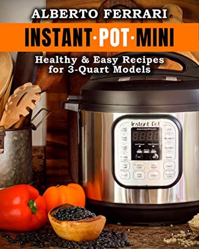 Instant Pot Mini: Healthy & Easy Recipes for 3-Quart Models