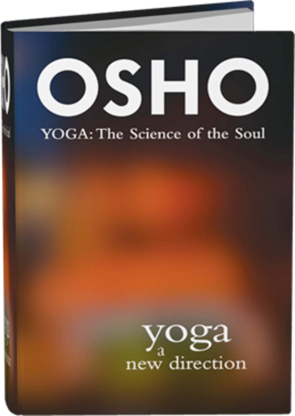 Yoga a New Direction - Yoga: The Science of the Soul (Commentaries on the Yoga Sutras of Patanjali)