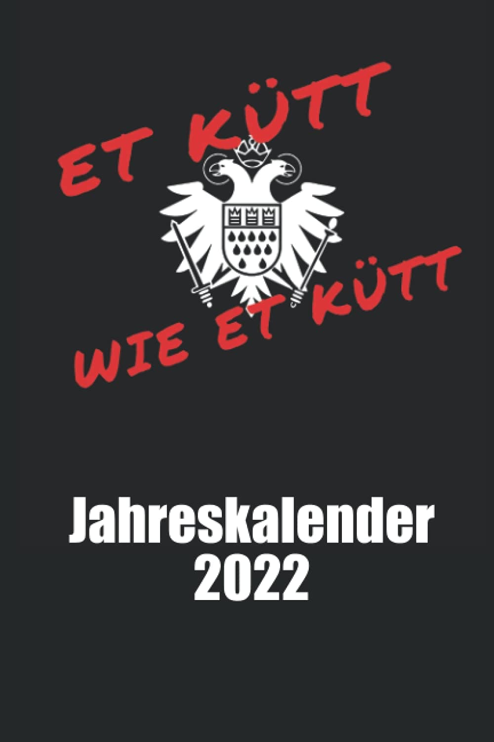 Et kütt wie et kütt Jahreskalender 2022: Köln Jahreskalender 2022 Köln Kalender Jahresplaner 2022