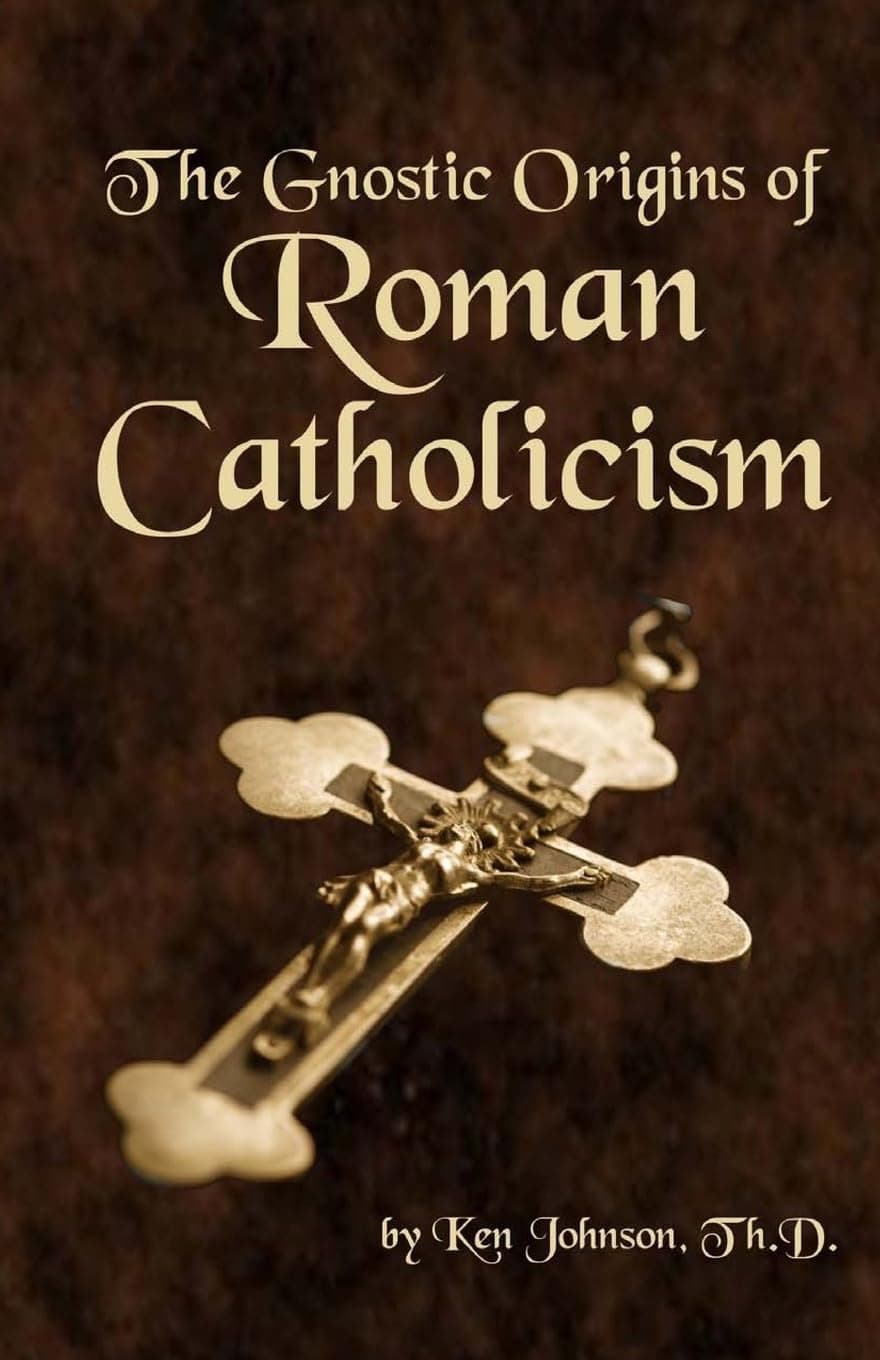 The Gnostic Origins of Roman Catholicism Paperback – November 1, 2013