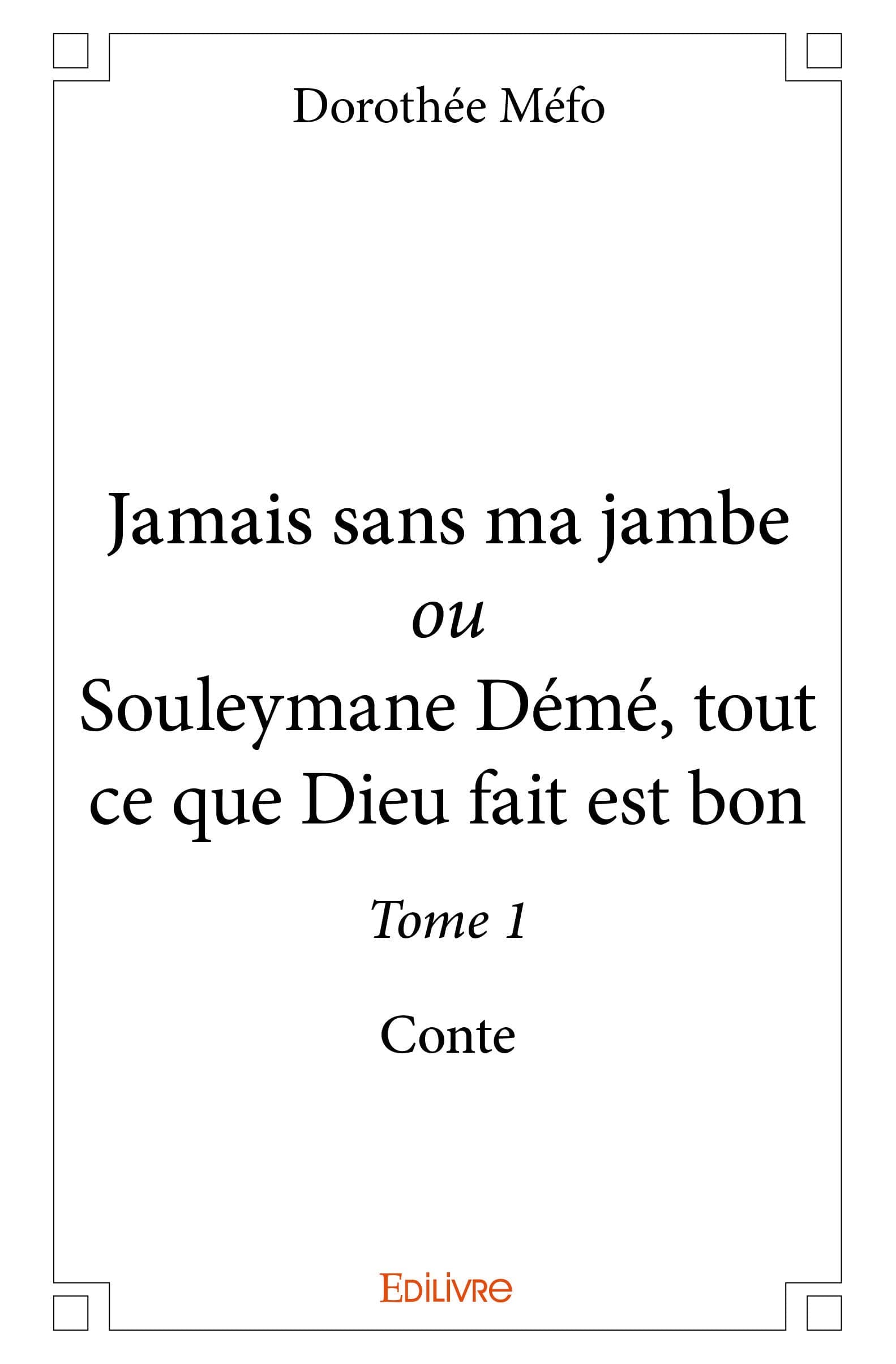 Jamais sans ma jambe ou Souleymane Démé, tout ce que Dieu fait est bon - Tome 1 (French Edition)