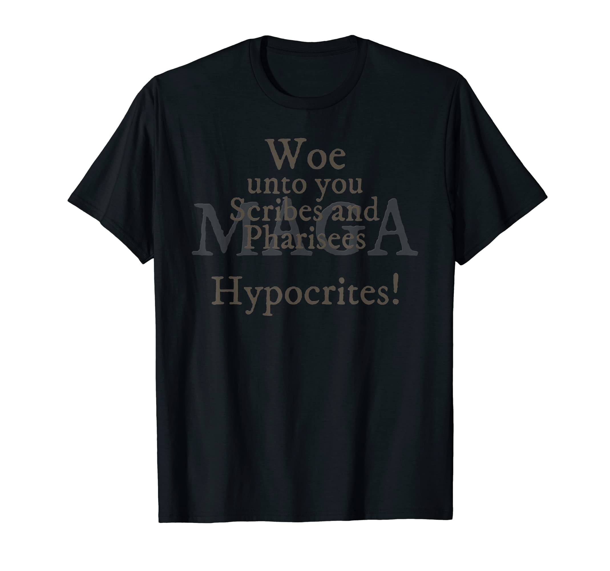 Woe Unto You Scribes and Pharisees, Hypocrites! (MAGA) T-Shirt