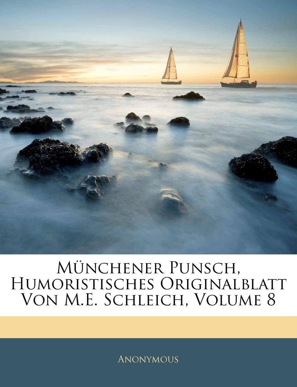 Munchener Punsch, Humoristisches Originalblatt Von M.E. Schleich, Volume 8. Achter Band