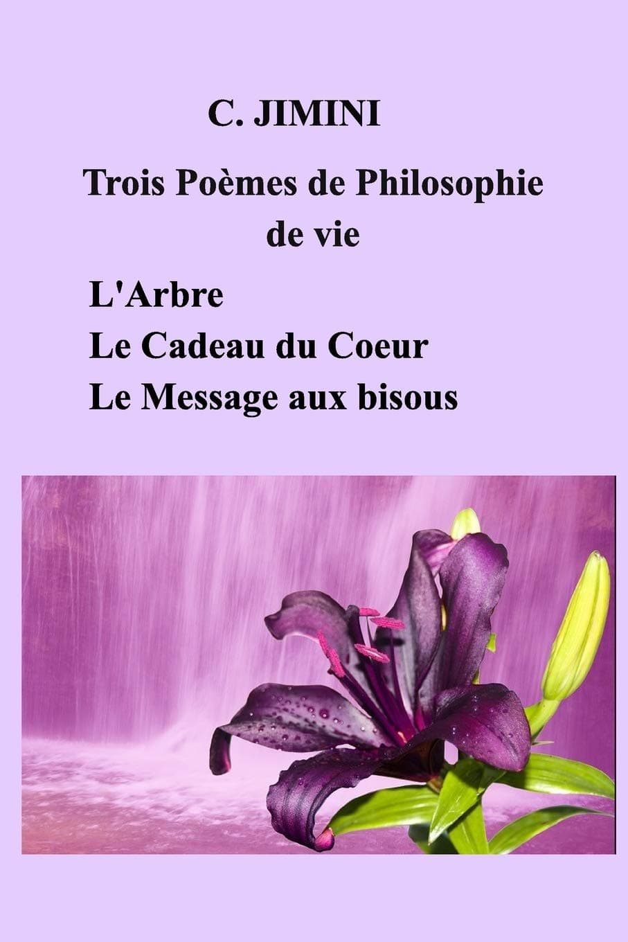 Philosophie de vie (trois pomes) - Tome 1: L'Arbre - Le Cadeau du Coeur - Le Message aux bisous Paperback – 28 November 2018