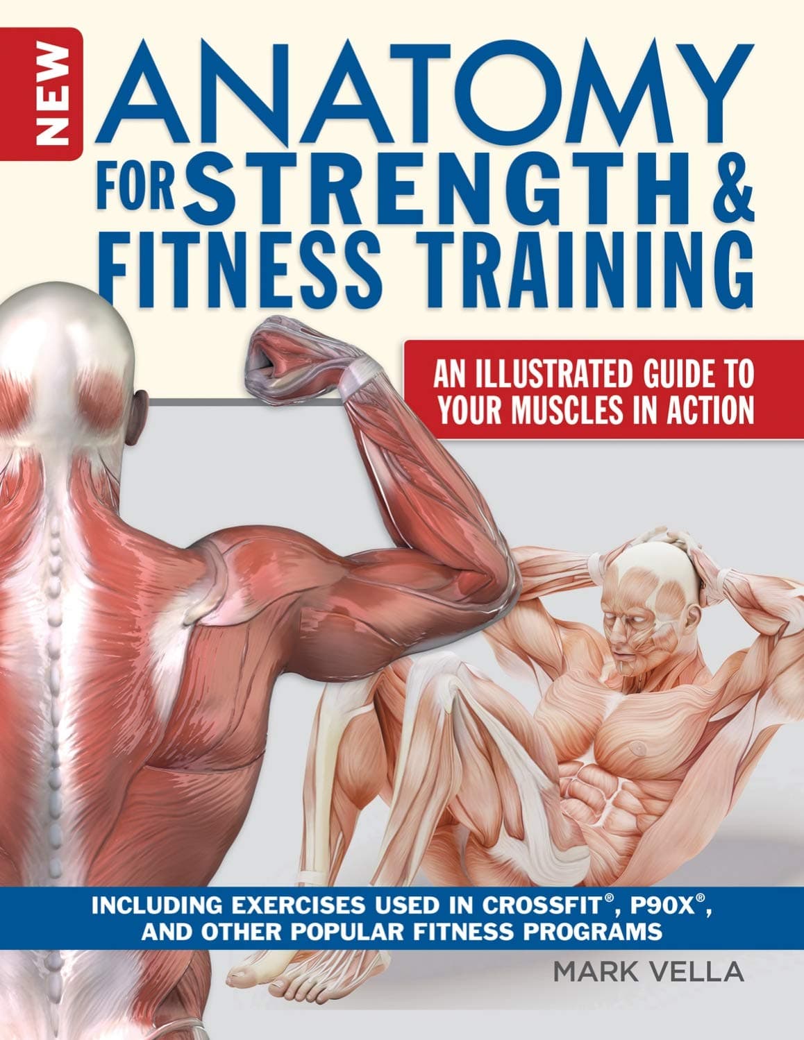 The New Anatomy for Strength & Fitness Training: An Illustrated Guide to Your Muscles in Action Including Crossfit(r) Movements, Tips for P90x(r) and