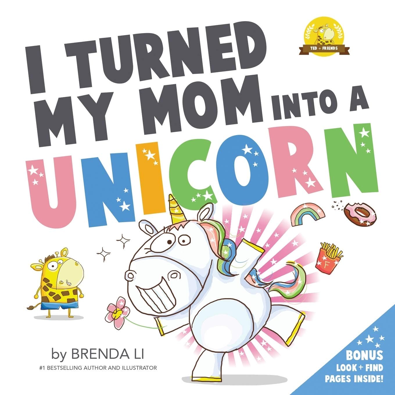 I Turned My Mom Into a Unicorn: A funny thankful story (Ted and Friends)