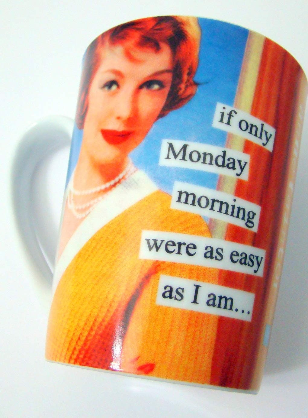 If Only Monday Morning Were As Easy As I Am Porcelain Anne Taintor Mug