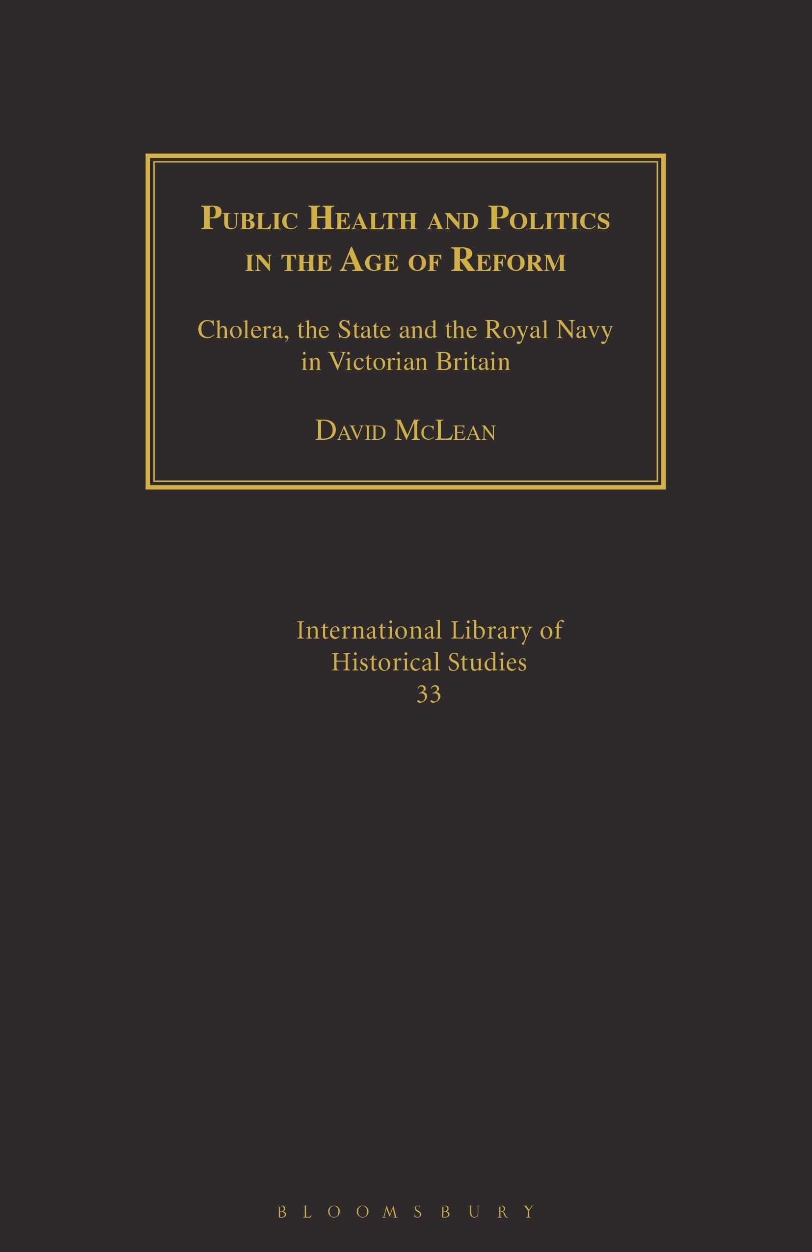 Public Health and Politics in the Age of Reform: Cholera, the State and the Royal Navy in Victorian Britain