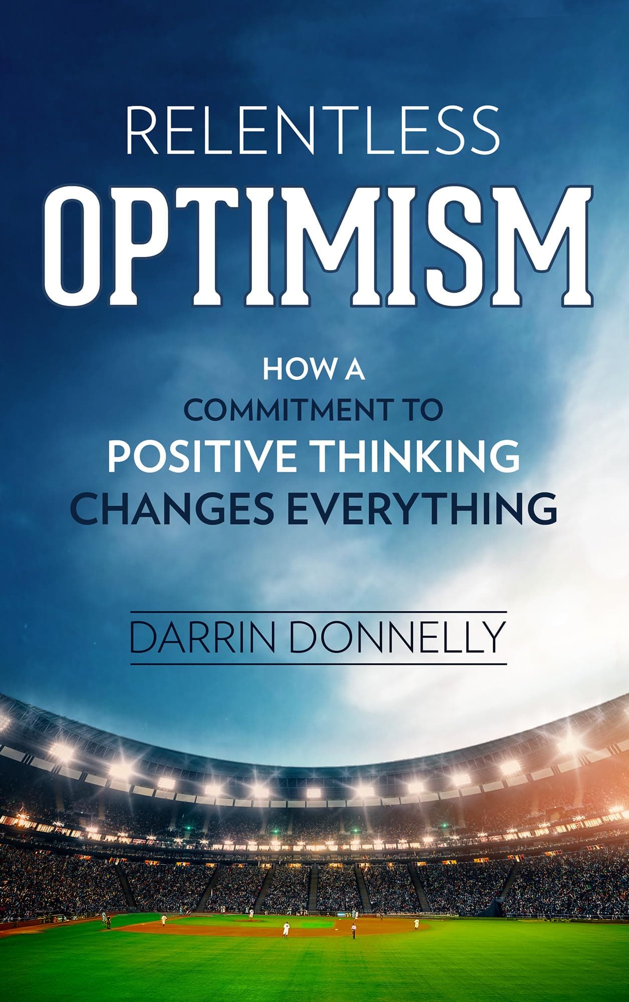 Relentless Optimism: How a Commitment to Positive Thinking Changes Everything (Sports for the Soul Book 3) Kindle Edition