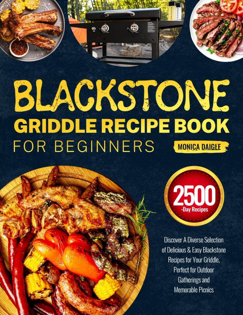 Blackstone Griddle Recipe Book for Beginners: Discover A Diverse Selection of Delicious & Easy Blackstone Recipes for Your Griddle, Perfect for Outdoor Gatherings and Memorable Picnics