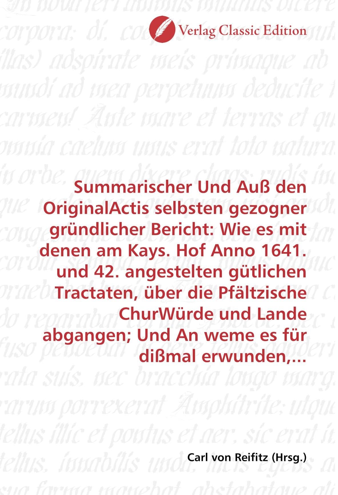 Summarischer Und Auß den OriginalActis selbsten gezogner gründlicher Bericht: Wie es mit denen am Kays. Hof Anno 1641. und 42. angestelten gütlichen ... Und An weme es für dißmal erwunden,...