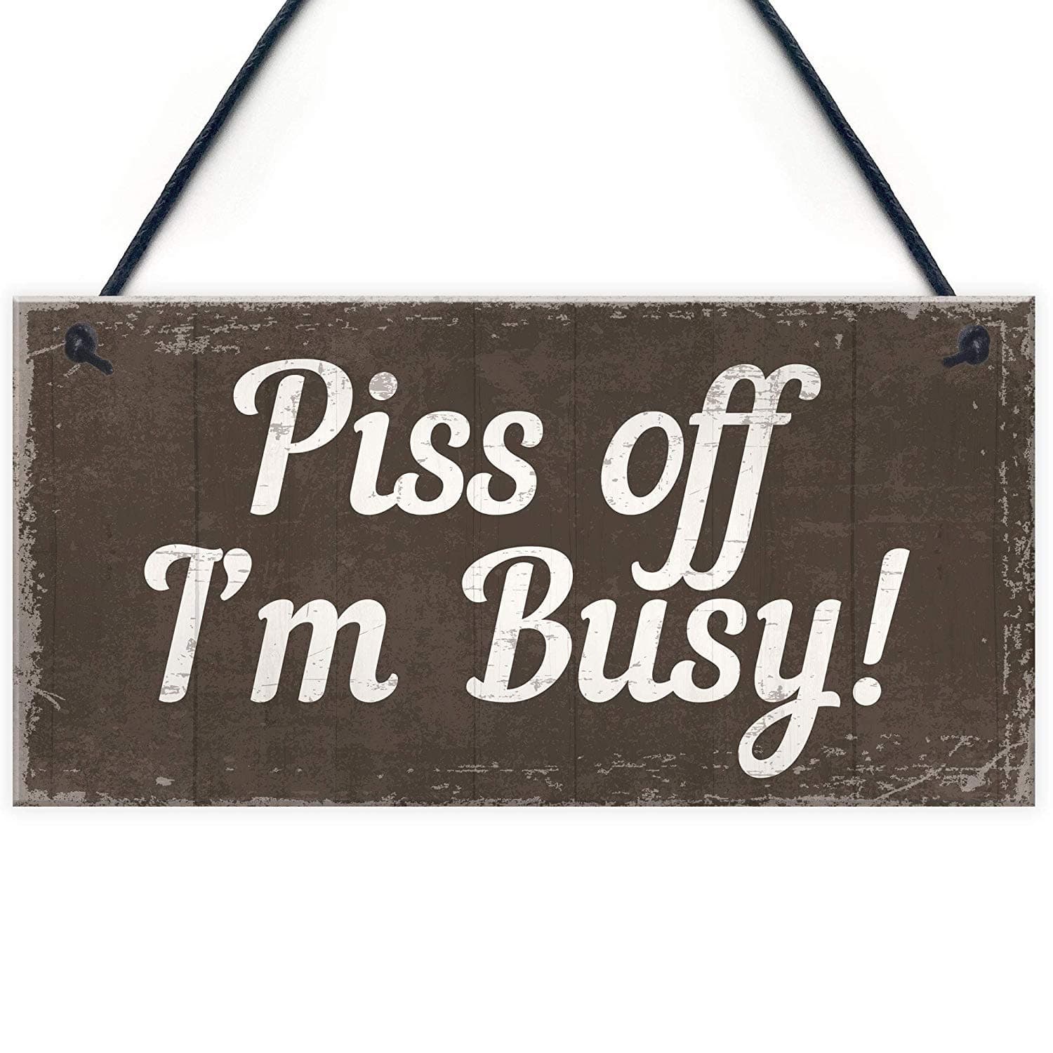 Piss Off I'm Busy DO NOT Disturb Polite Notice Hanging Plaque Wall Door Man Cave Do Not Enter Men Sign 10" X 5"