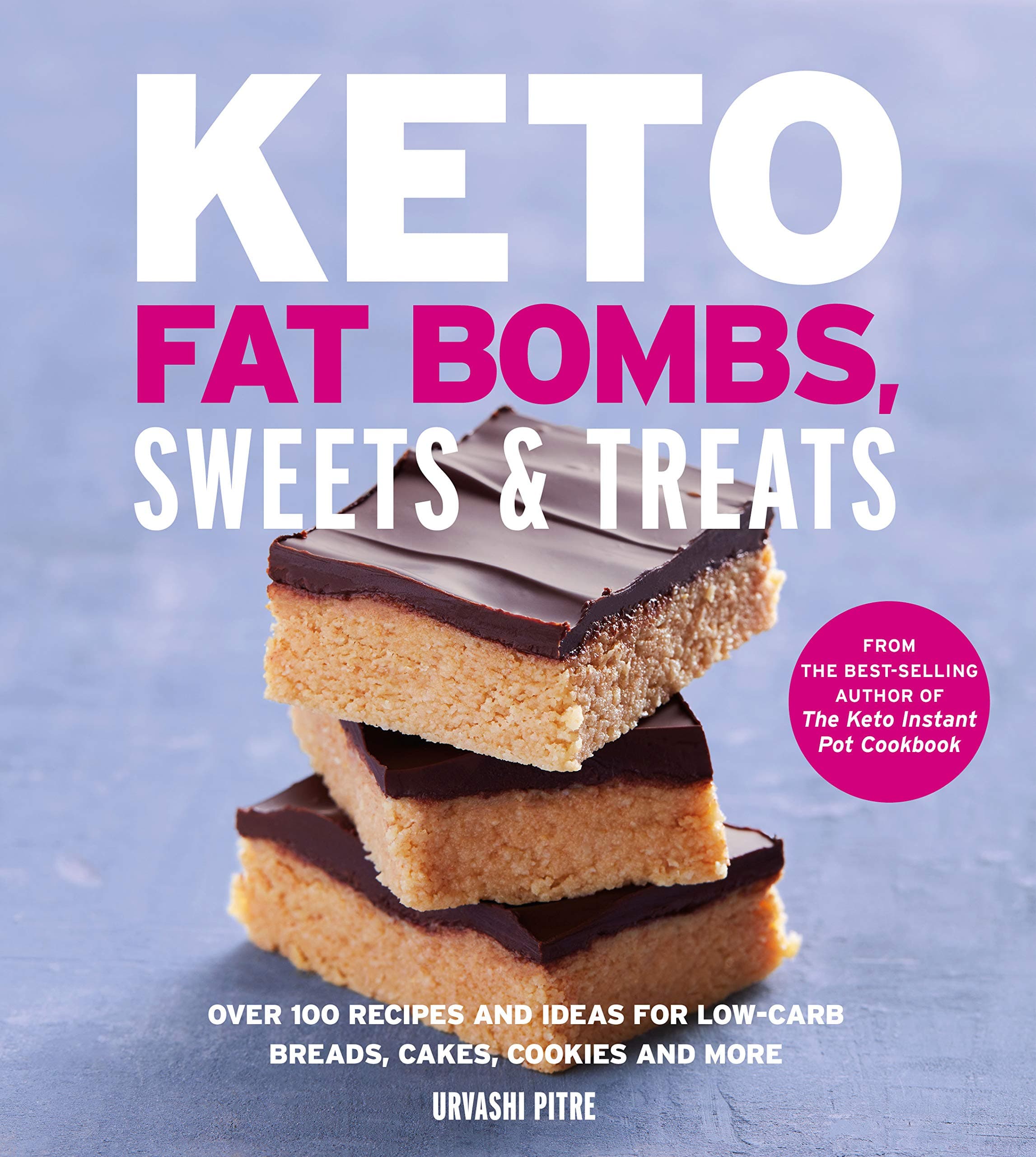 Keto Fat Bombs, Sweets & Treats: Over 100 Recipes and Ideas for Low-Carb Breads, Cakes, Cookies and More Kindle Edition