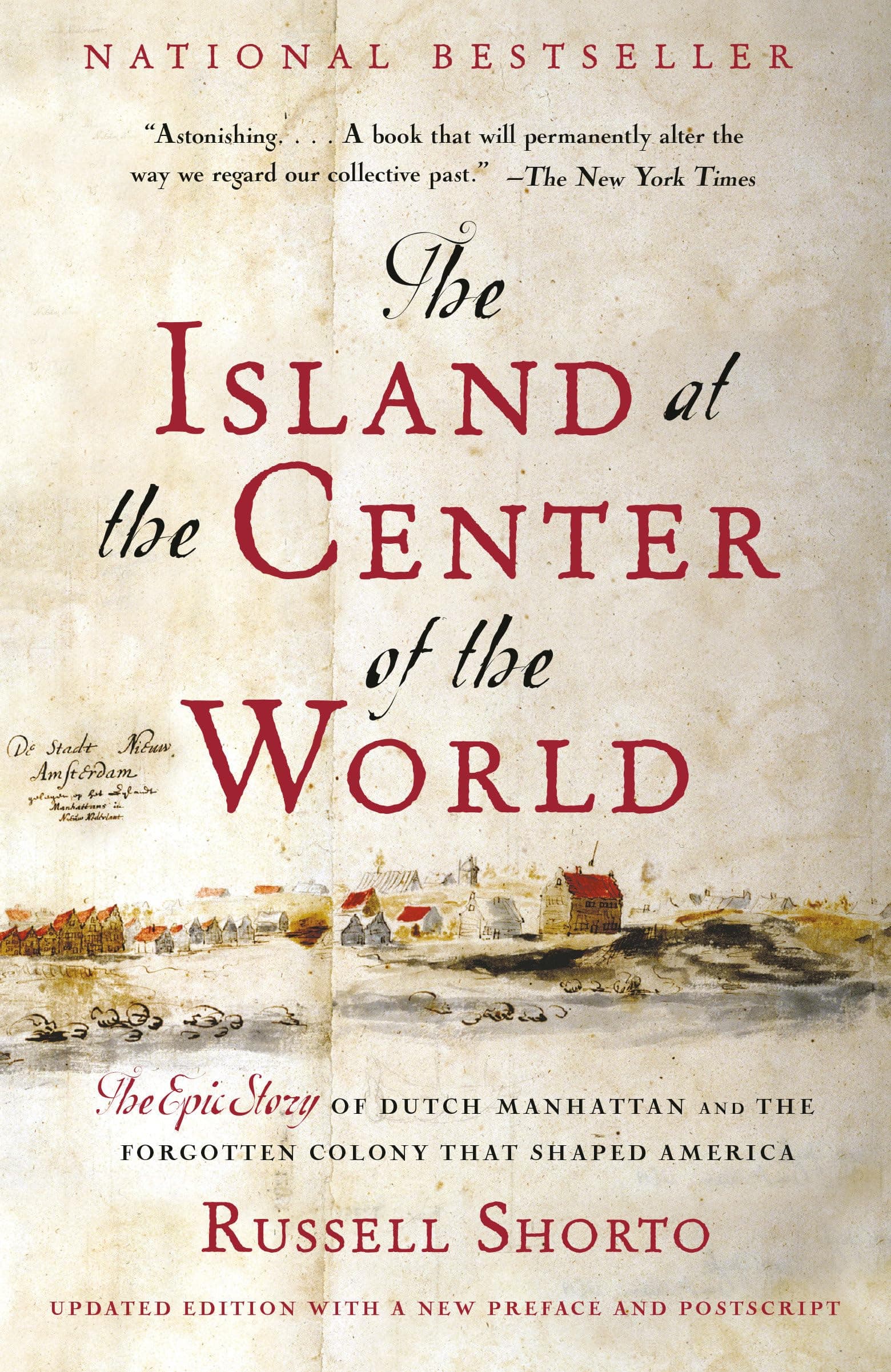 The Island at the Center of the World: The Epic Story of Dutch Manhattan and the Forgotten Colony That Shaped America