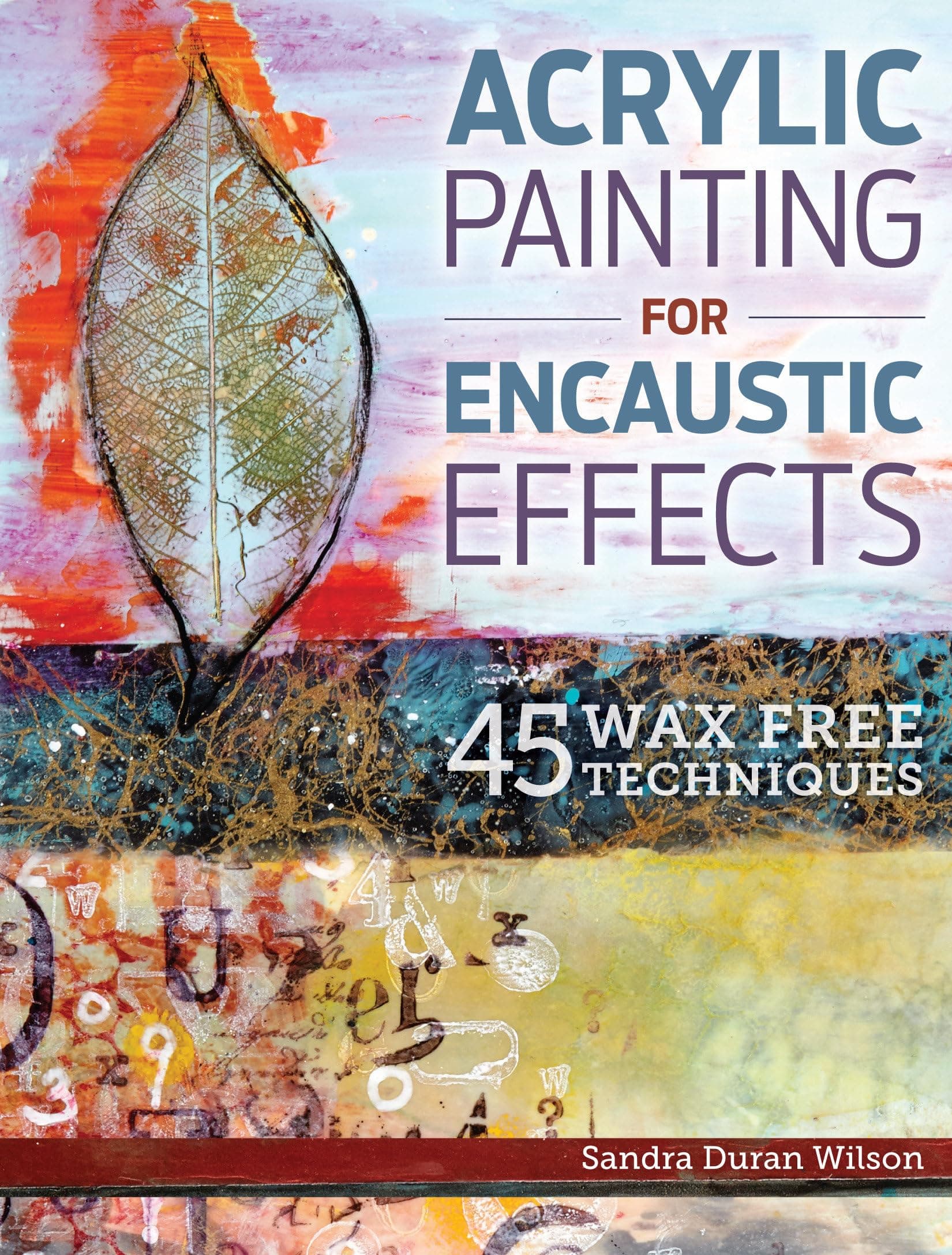 Acrylic Painting for Encaustic Effects: 45 Wax Free Techniques