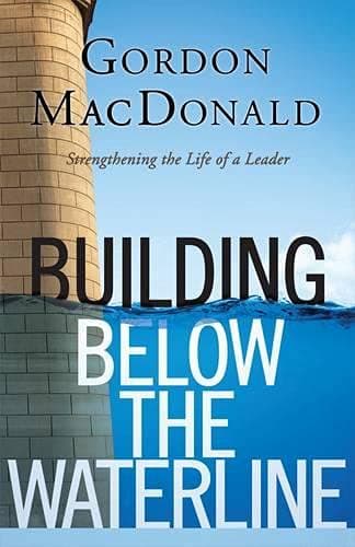 Building Below the Waterline: Strengthening the Life of a Leader