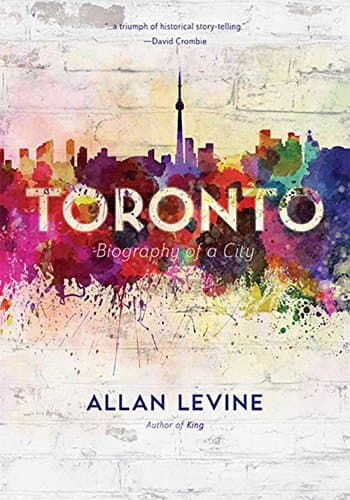 Toronto: Biography of a City