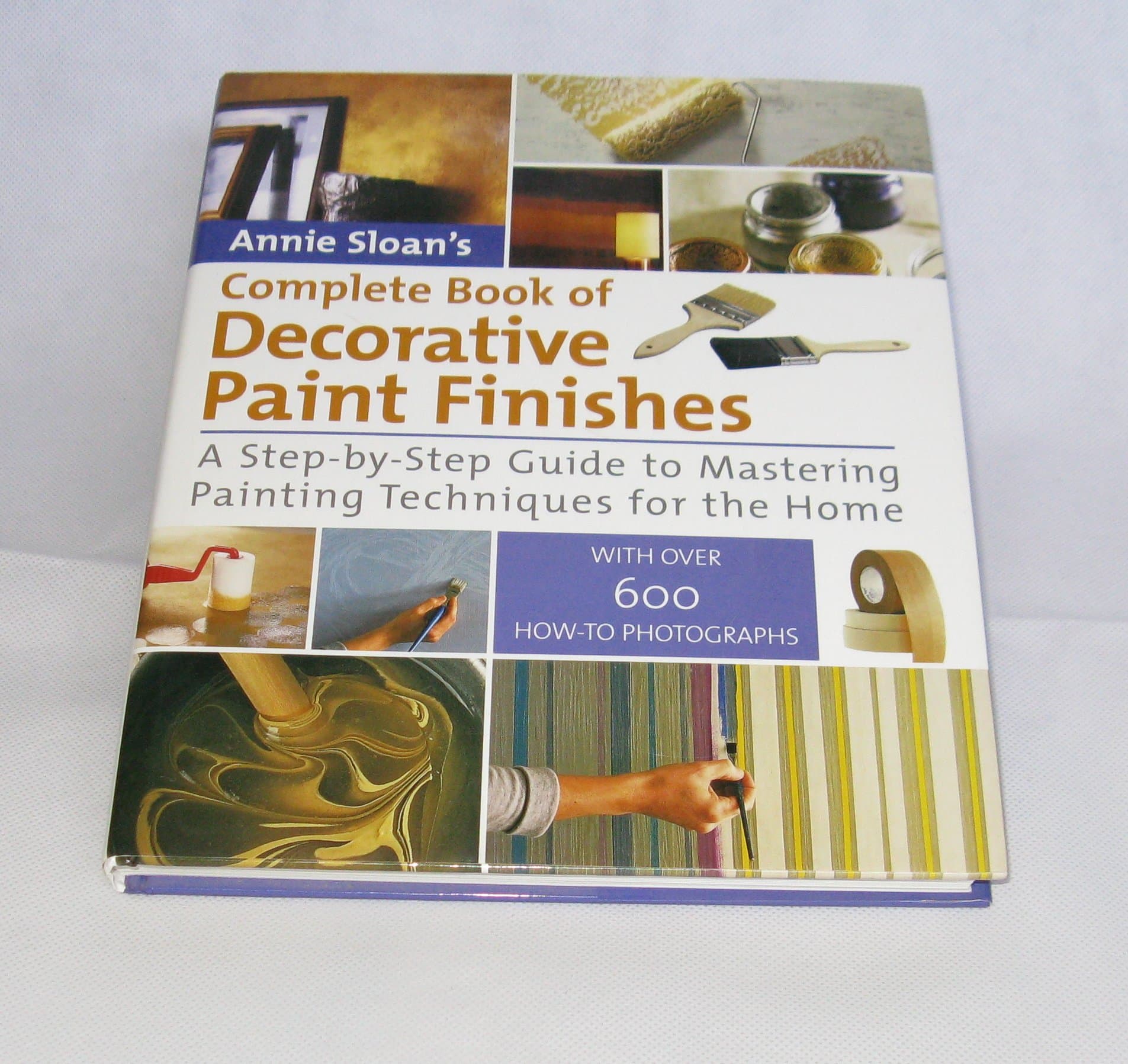 Annie Sloan's Complete Book of Decorative Paint Finishes: A Step-by-Step Guide to Mastering Painting Techniques for the Home